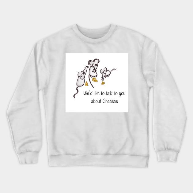 Three Blind Mice Would like to talk to you about Cheeses Crewneck Sweatshirt by Ethereal Vagabond Designs